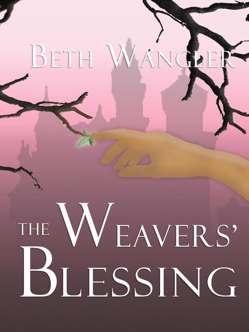 Title details for The Weavers' Blessing by Beth Wangler - Available